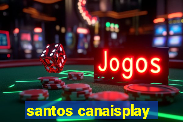 santos canaisplay